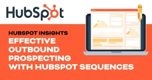 Hubspot insights image text only “How to Build an Effective Outbound Prospecting Strategy with HubSpot Sequences”